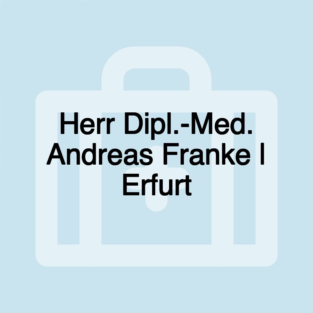 Herr Dipl.-Med. Andreas Franke | Erfurt