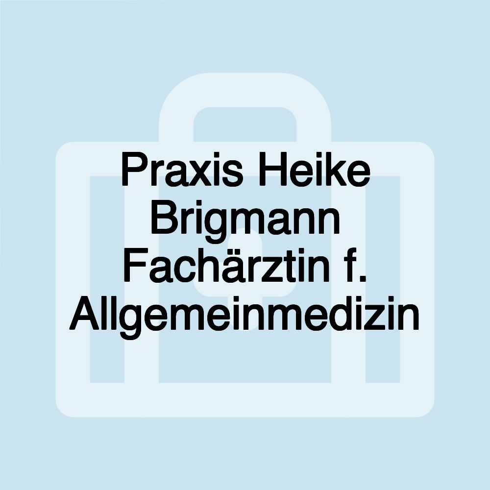 Praxis Heike Brigmann Fachärztin f. Allgemeinmedizin