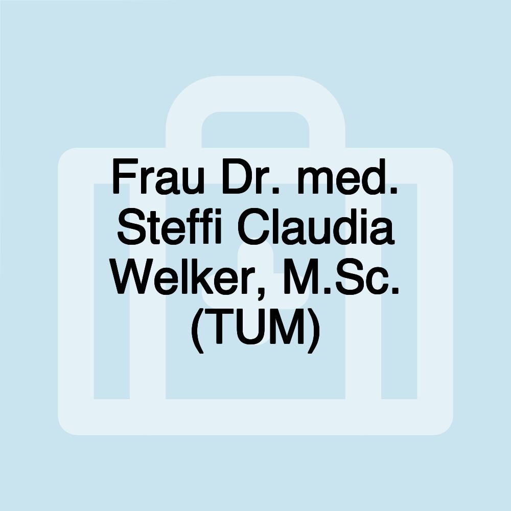 Frau Dr. med. Steffi Claudia Welker, M.Sc. (TUM)