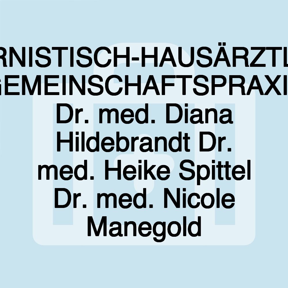 INTERNISTISCH-HAUSÄRZTLICHE GEMEINSCHAFTSPRAXIS Dr. med. Diana Hildebrandt Dr. med. Heike Spittel Dr. med. Nicole Manegold