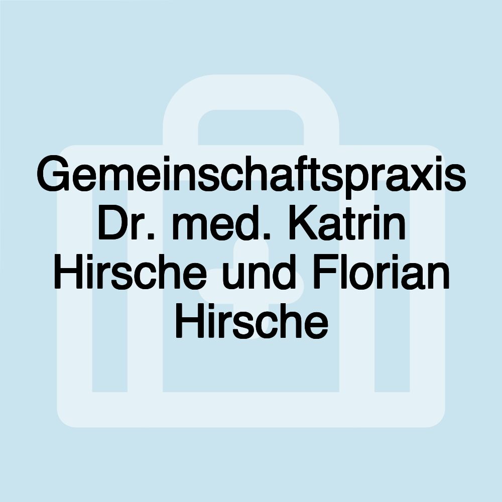 Gemeinschaftspraxis Dr. med. Katrin Hirsche und Florian Hirsche