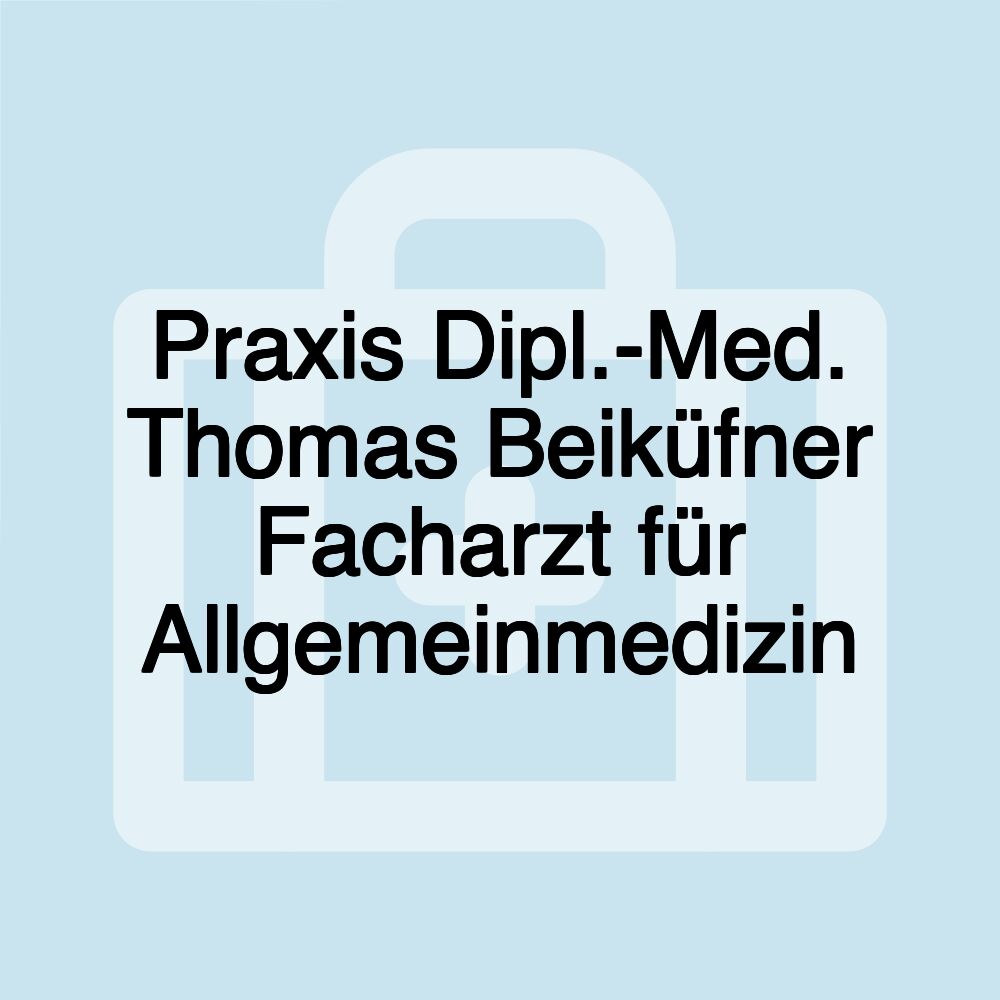 Praxis Dipl.-Med. Thomas Beiküfner Facharzt für Allgemeinmedizin