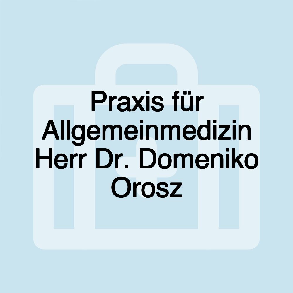 Praxis für Allgemeinmedizin Herr Dr. Domeniko Orosz