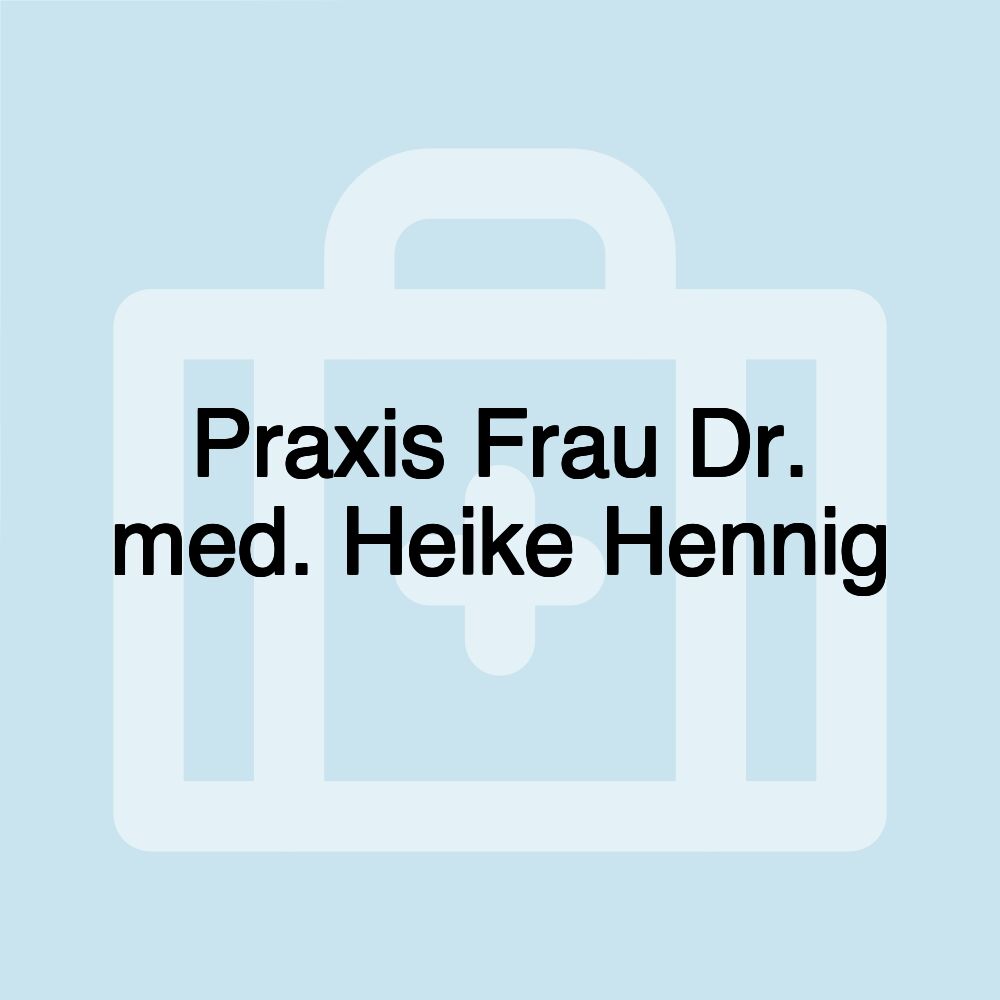 Praxis Frau Dr. med. Heike Hennig