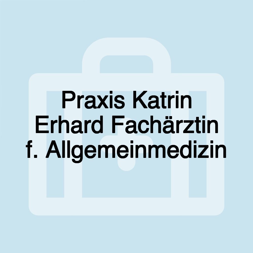 Praxis Katrin Erhard Fachärztin f. Allgemeinmedizin