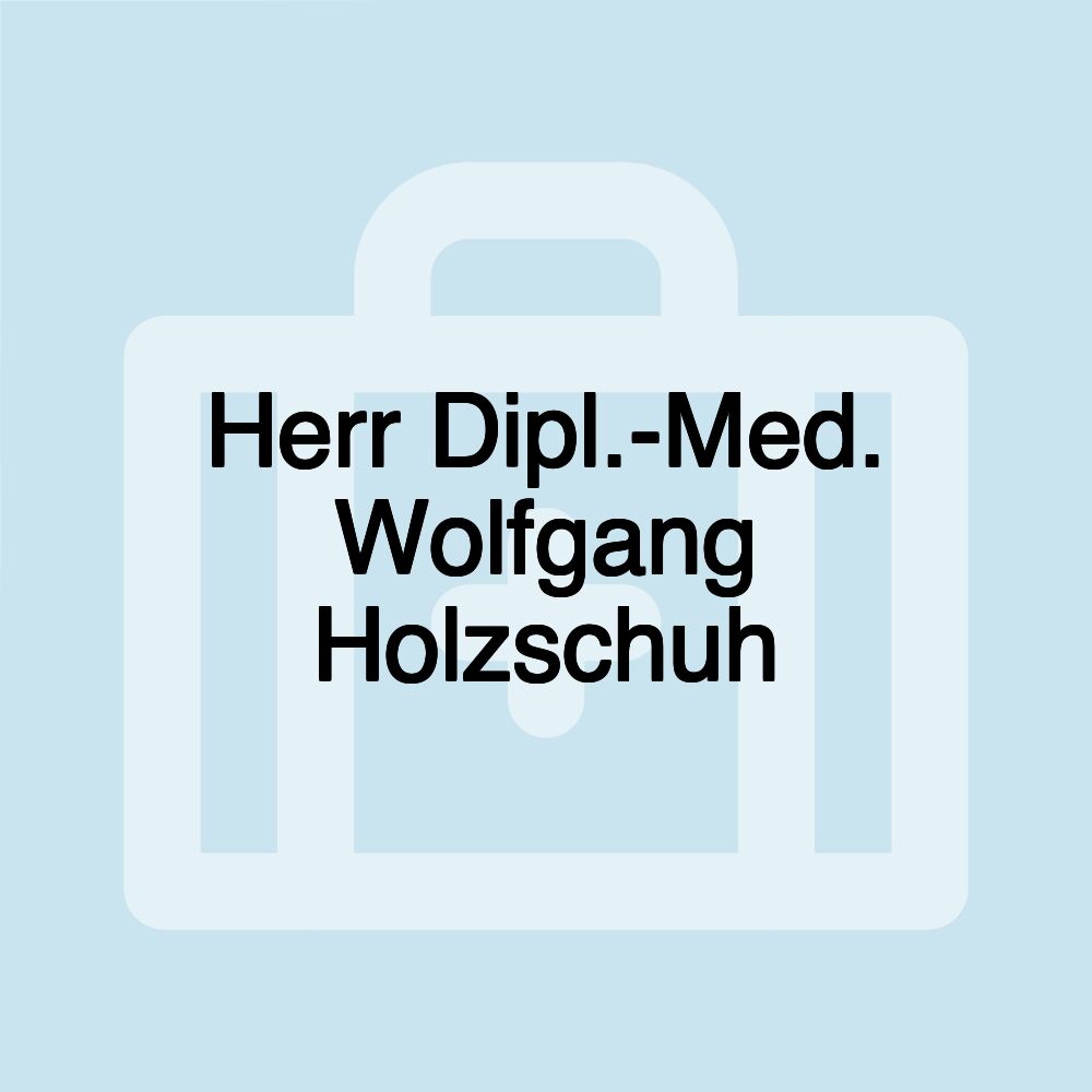 Herr Dipl.-Med. Wolfgang Holzschuh