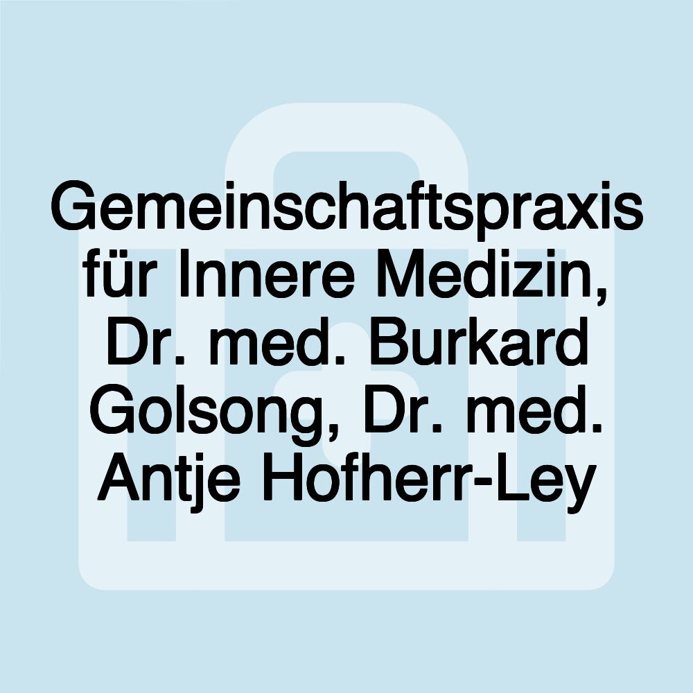 Gemeinschaftspraxis für Innere Medizin, Dr. med. Burkard Golsong, Dr. med. Antje Hofherr-Ley