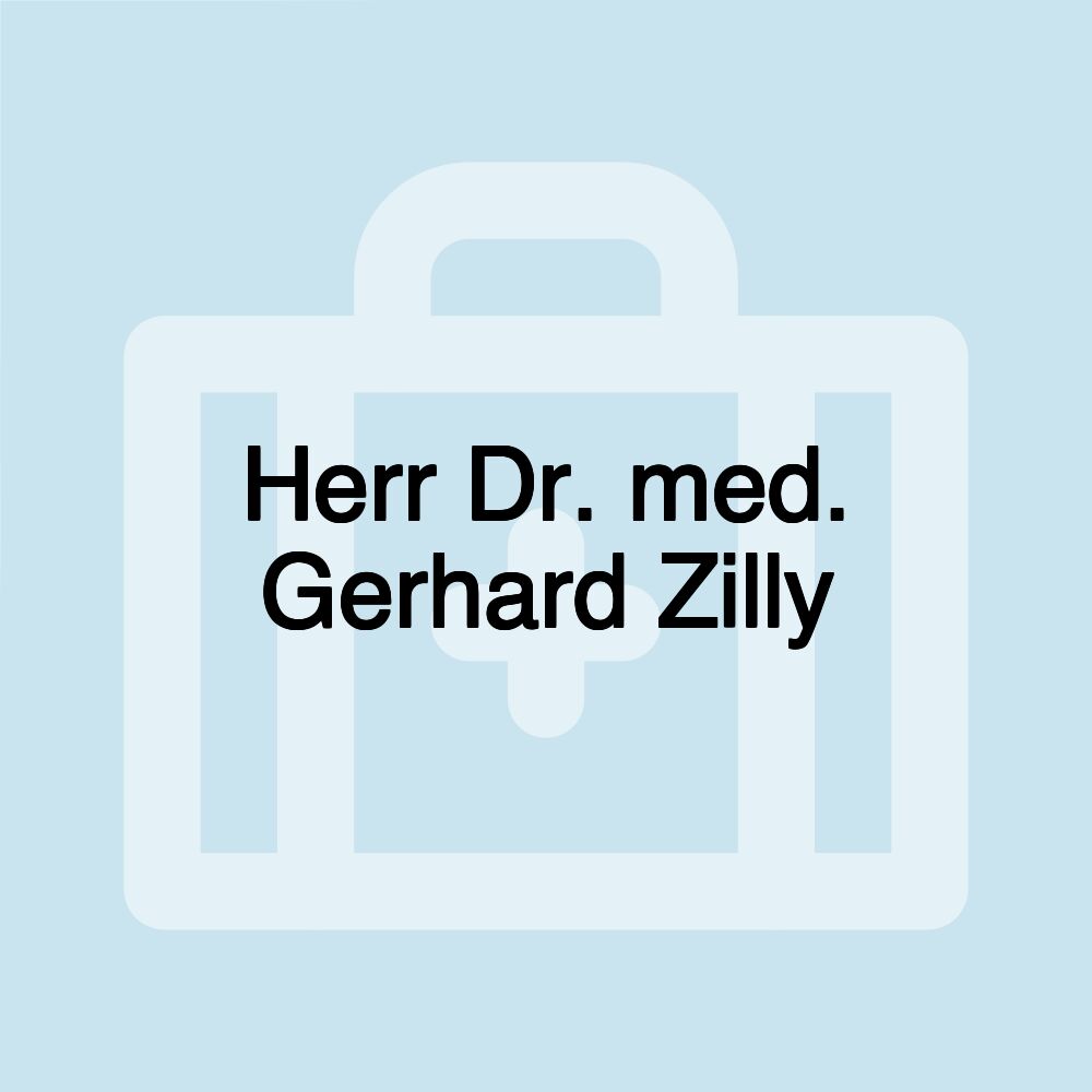 Herr Dr. med. Gerhard Zilly