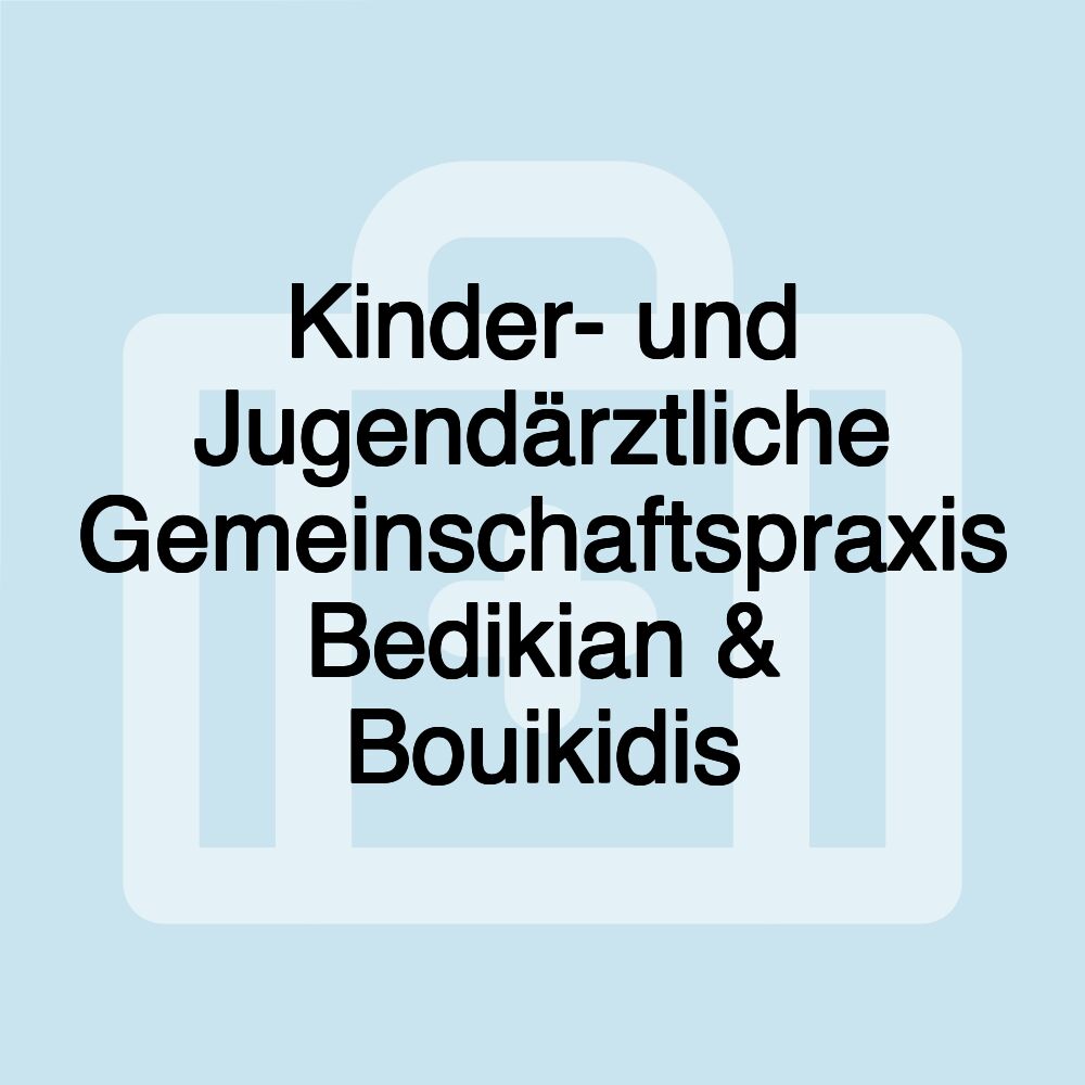 Kinder- und Jugendärztliche Gemeinschaftspraxis Bedikian & Bouikidis