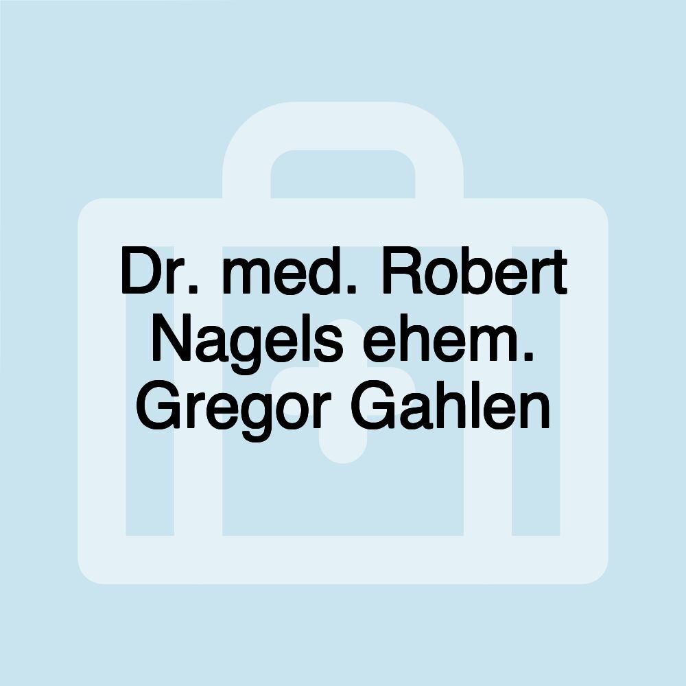 Dr. med. Robert Nagels ehem. Gregor Gahlen