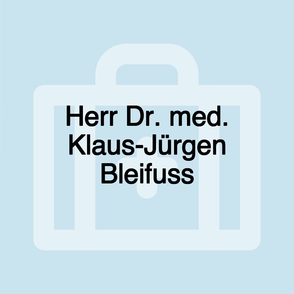 Herr Dr. med. Klaus-Jürgen Bleifuss