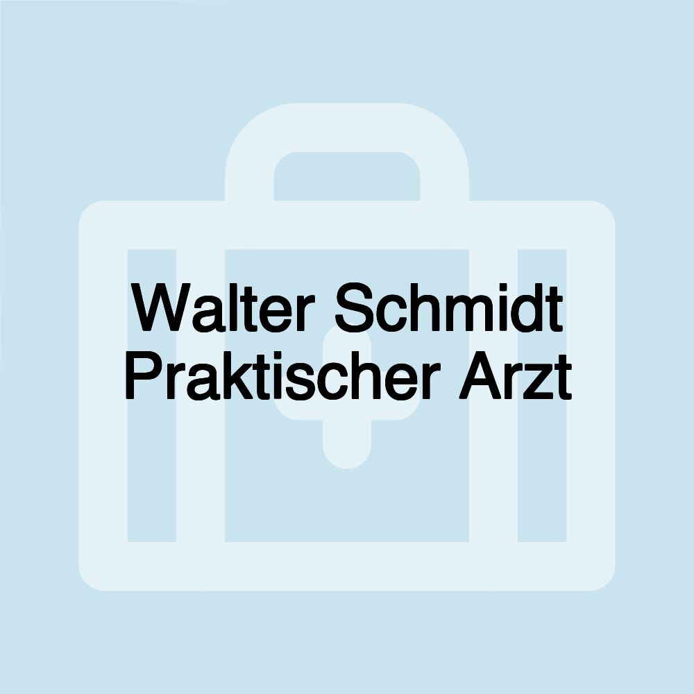 Walter Schmidt Praktischer Arzt