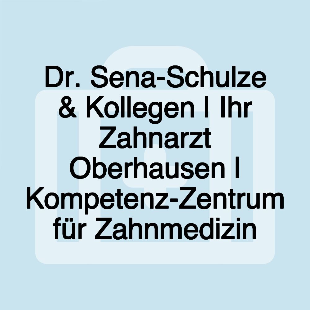 Dr. Sena-Schulze & Kollegen | Ihr Zahnarzt Oberhausen | Kompetenz-Zentrum für Zahnmedizin