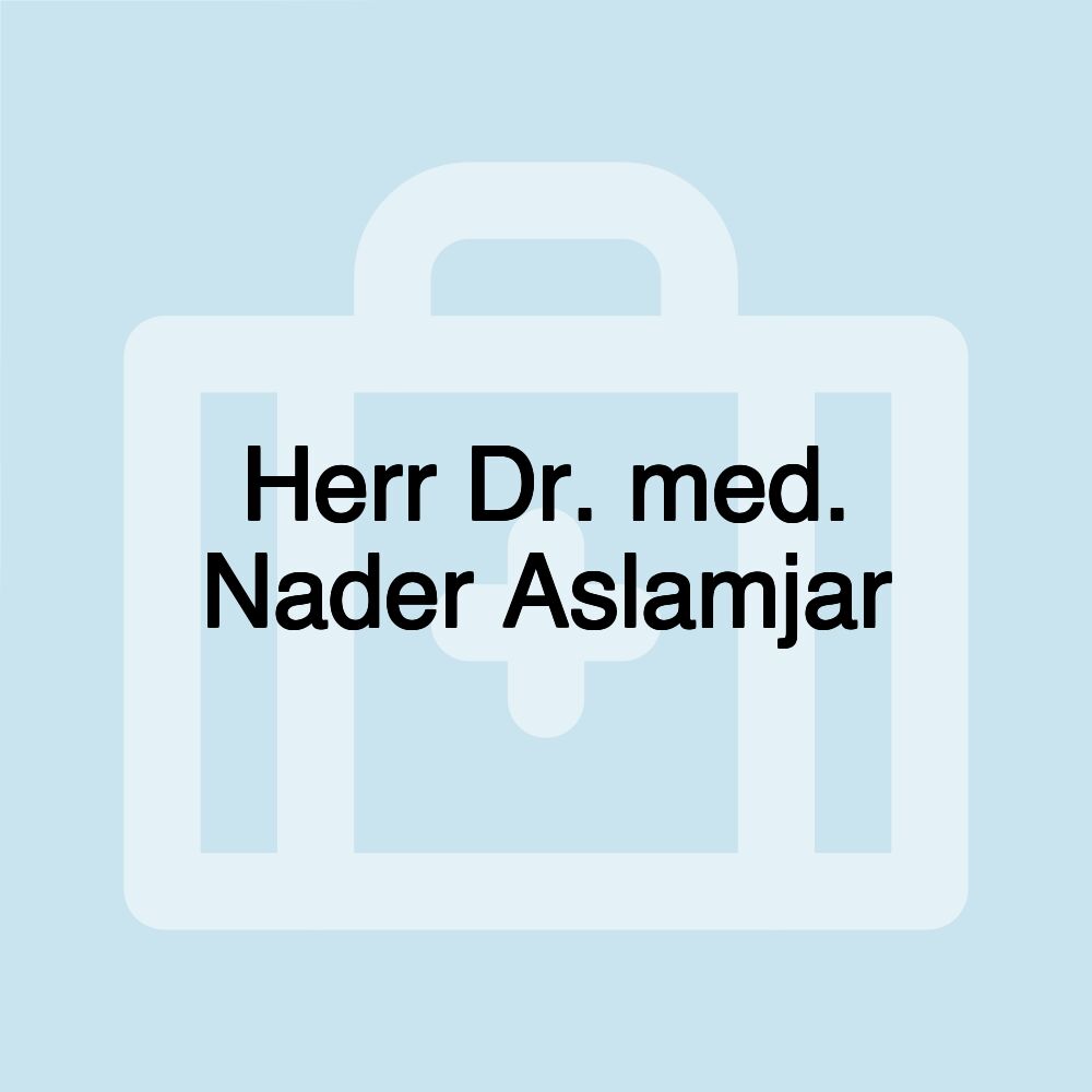 Herr Dr. med. Nader Aslamjar