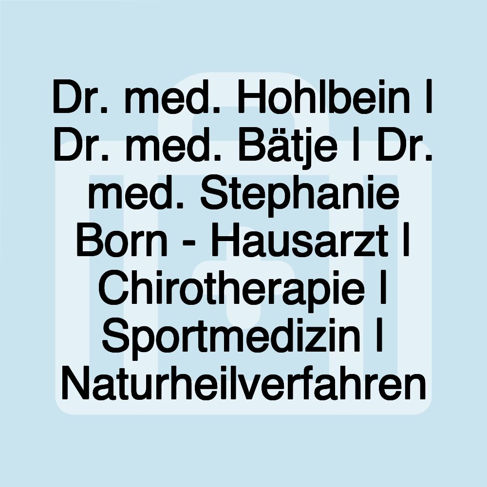 Dr. med. Hohlbein | Dr. med. Bätje | Dr. med. Stephanie Born - Hausarzt | Chirotherapie | Sportmedizin | Naturheilverfahren