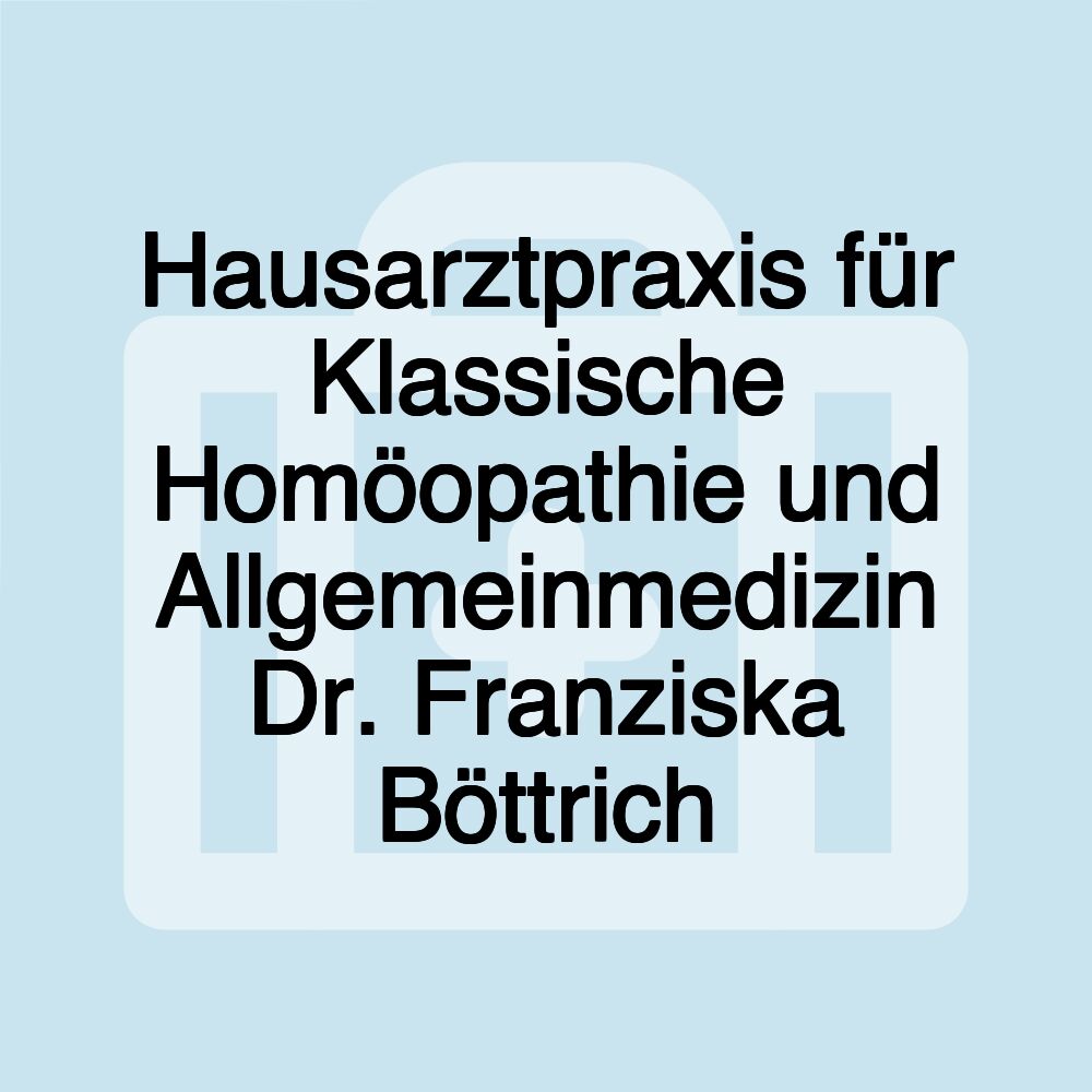 Hausarztpraxis für Klassische Homöopathie und Allgemeinmedizin Dr. Franziska Böttrich