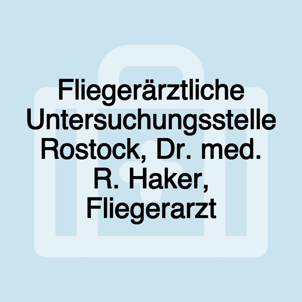 Fliegerärztliche Untersuchungsstelle Rostock, Dr. med. R. Haker, Fliegerarzt