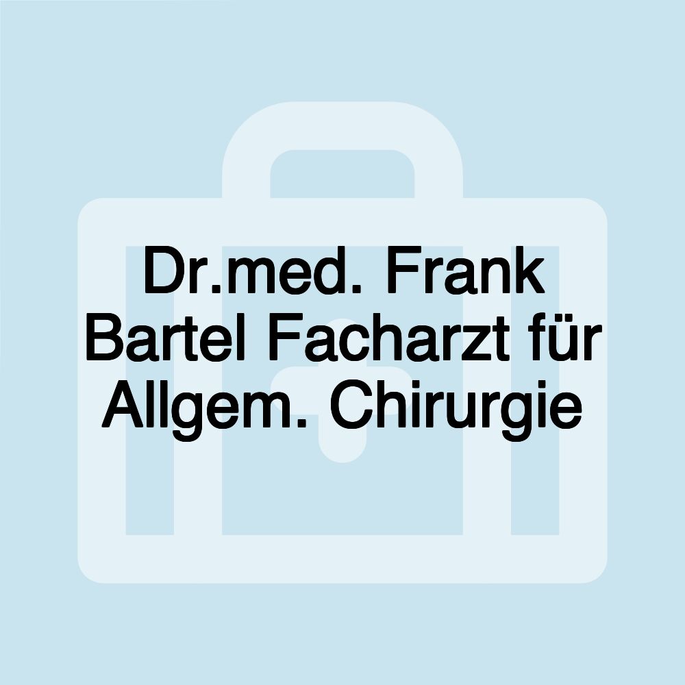 Dr.med. Frank Bartel Facharzt für Allgem. Chirurgie