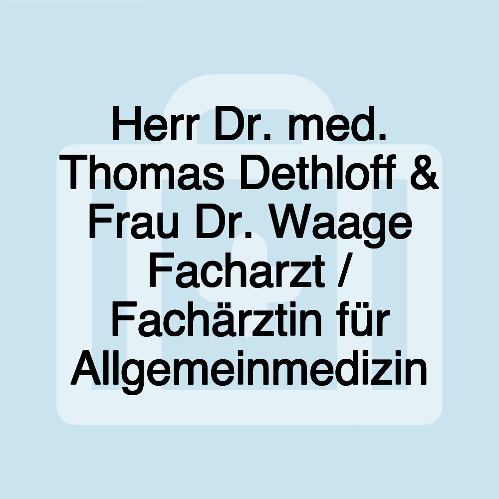 Herr Dr. med. Thomas Dethloff & Frau Dr. Waage Facharzt / Fachärztin für Allgemeinmedizin