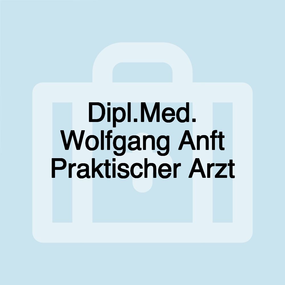 Dipl.Med. Wolfgang Anft Praktischer Arzt