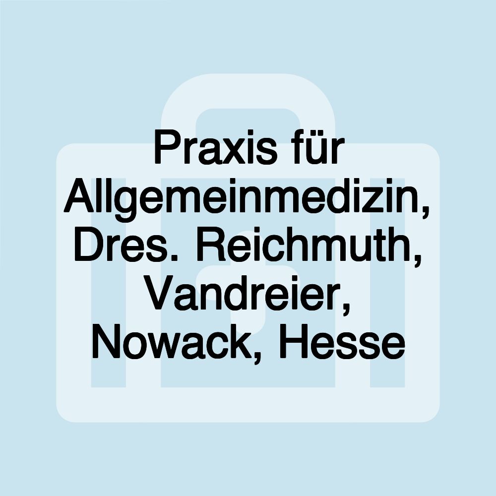 Praxis für Allgemeinmedizin, Dres. Reichmuth, Vandreier, Nowack, Hesse