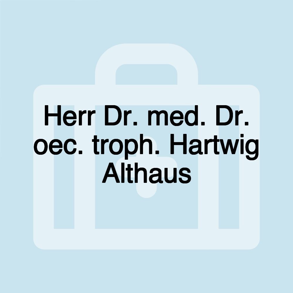 Herr Dr. med. Dr. oec. troph. Hartwig Althaus