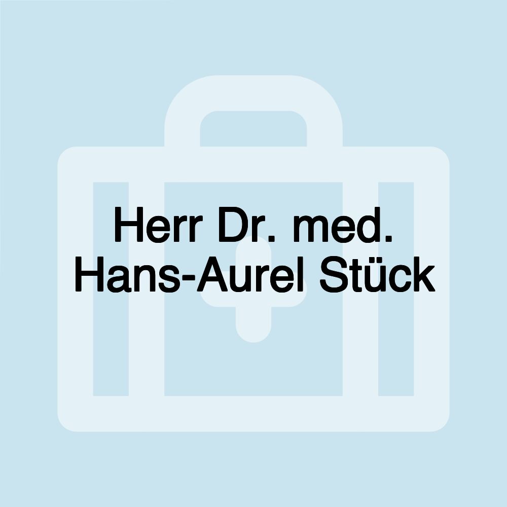 Herr Dr. med. Hans-Aurel Stück