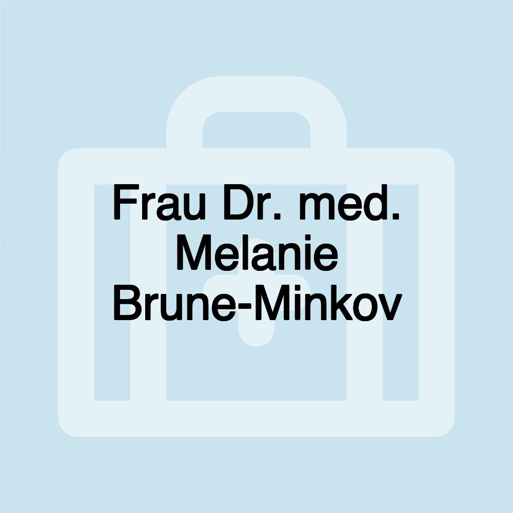 Frau Dr. med. Melanie Brune-Minkov