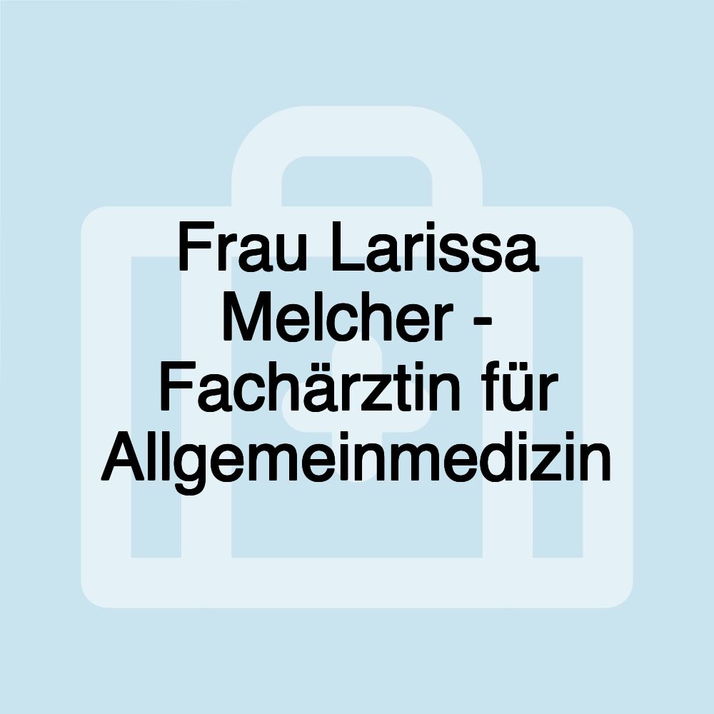 Frau Larissa Melcher - Fachärztin für Allgemeinmedizin