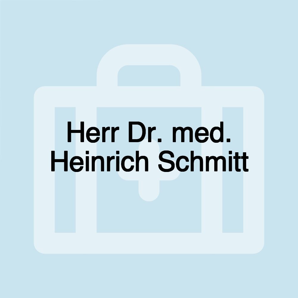 Herr Dr. med. Heinrich Schmitt