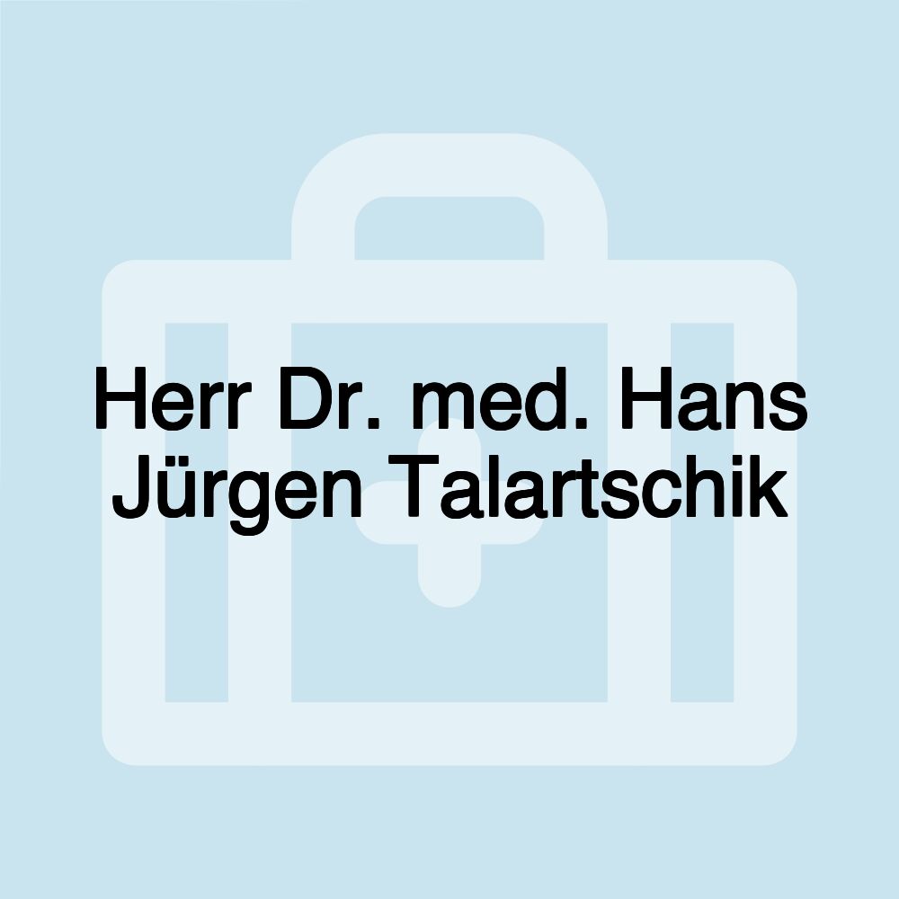 Herr Dr. med. Hans Jürgen Talartschik