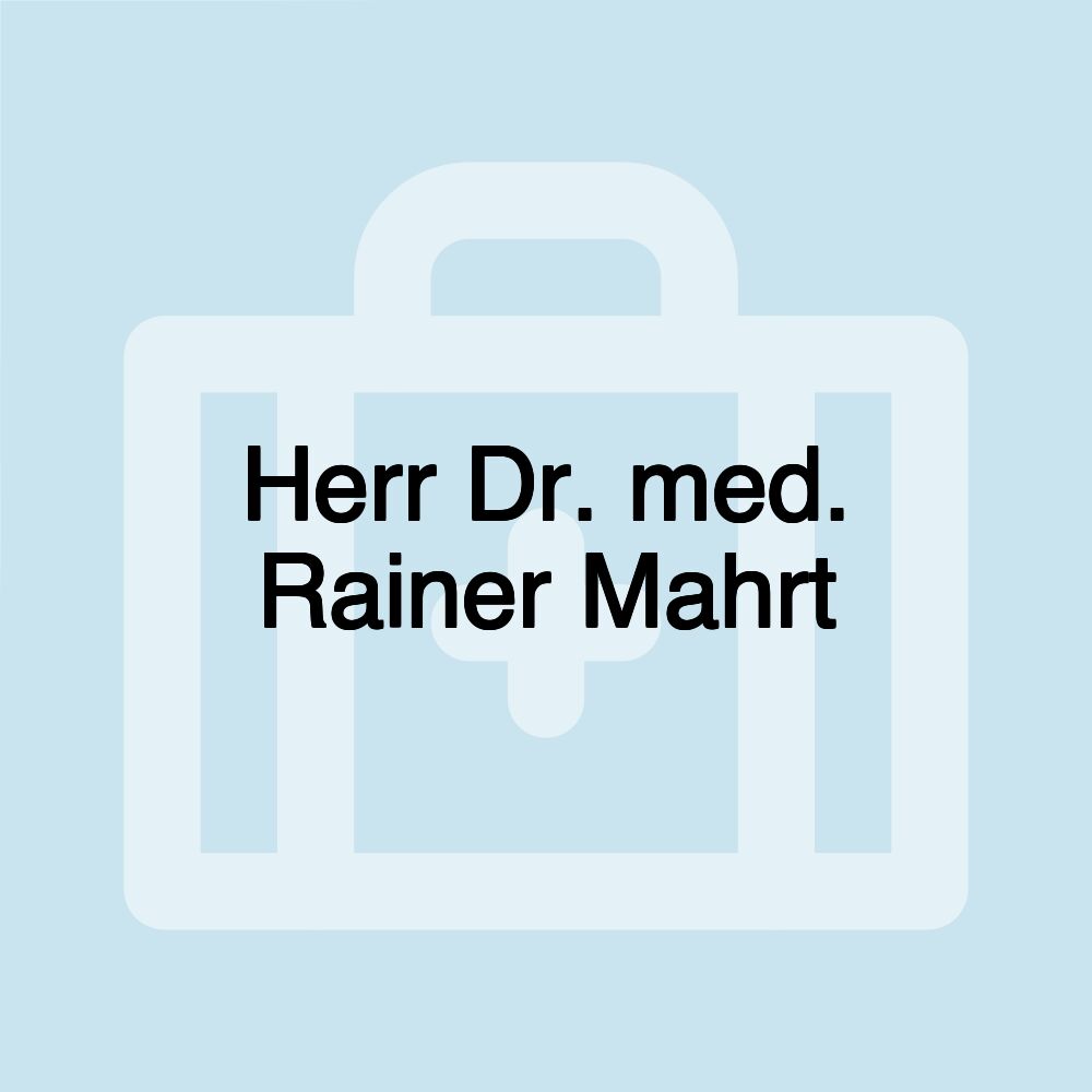 Herr Dr. med. Rainer Mahrt