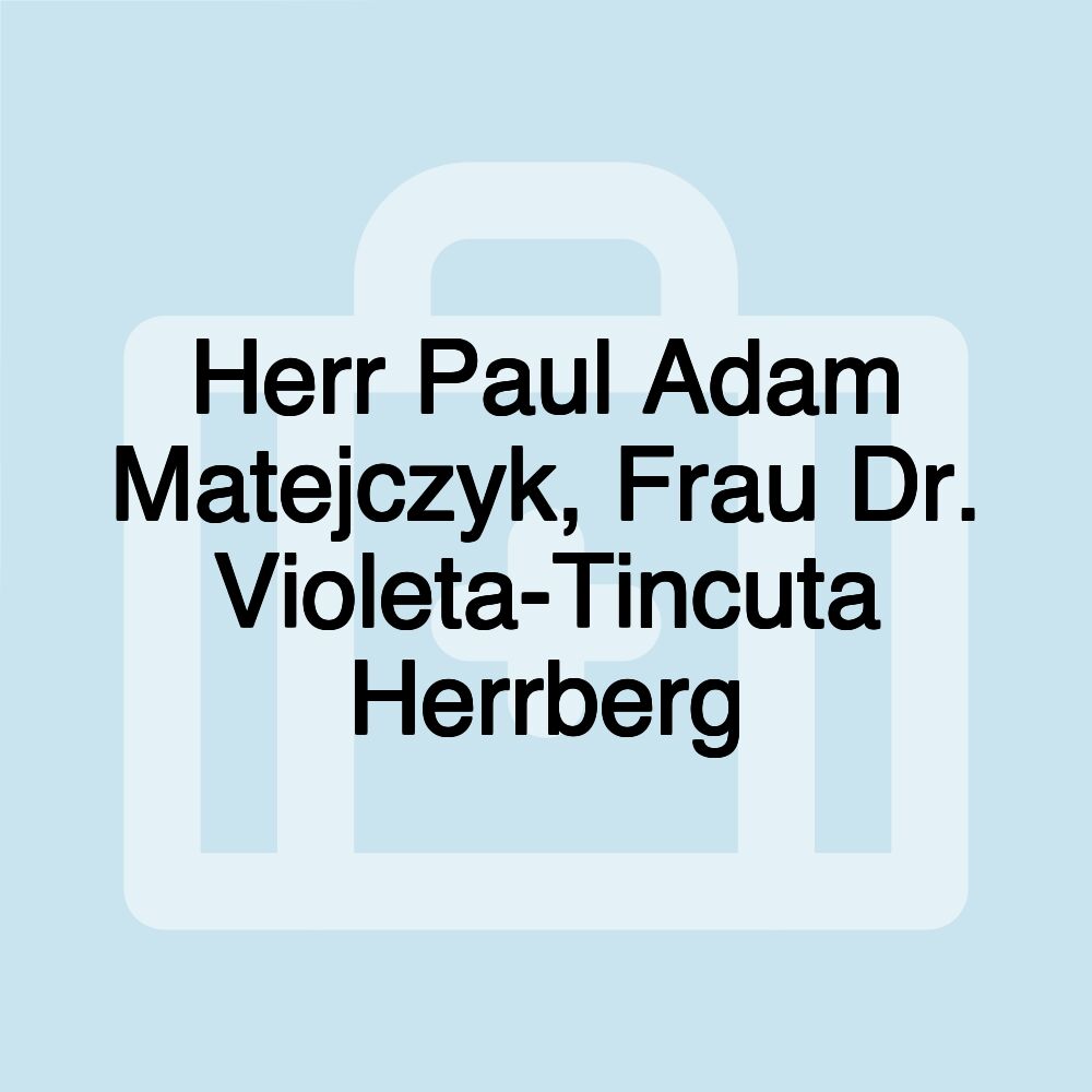 Herr Paul Adam Matejczyk, Frau Dr. Violeta-Tincuta Herrberg