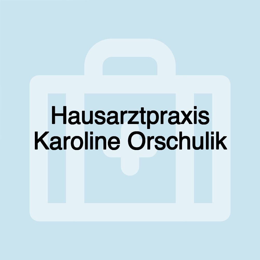 Hausarztpraxis Karoline Orschulik