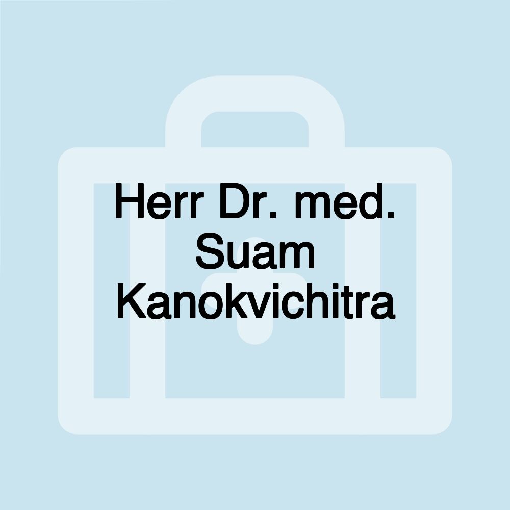 Herr Dr. med. Suam Kanokvichitra