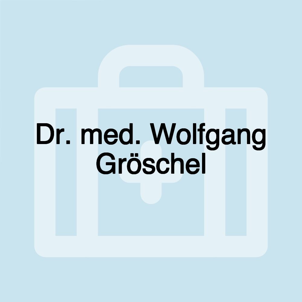 Dr. med. Wolfgang Gröschel