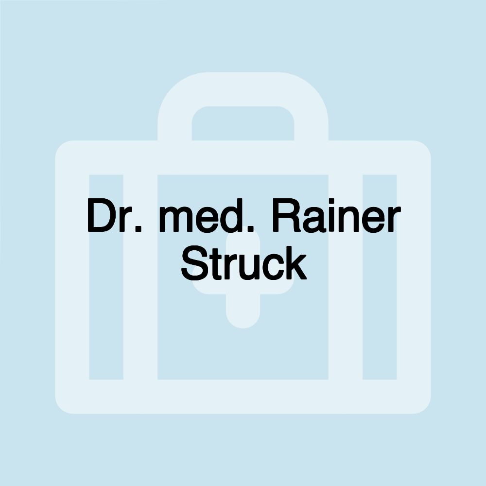 Dr. med. Rainer Struck