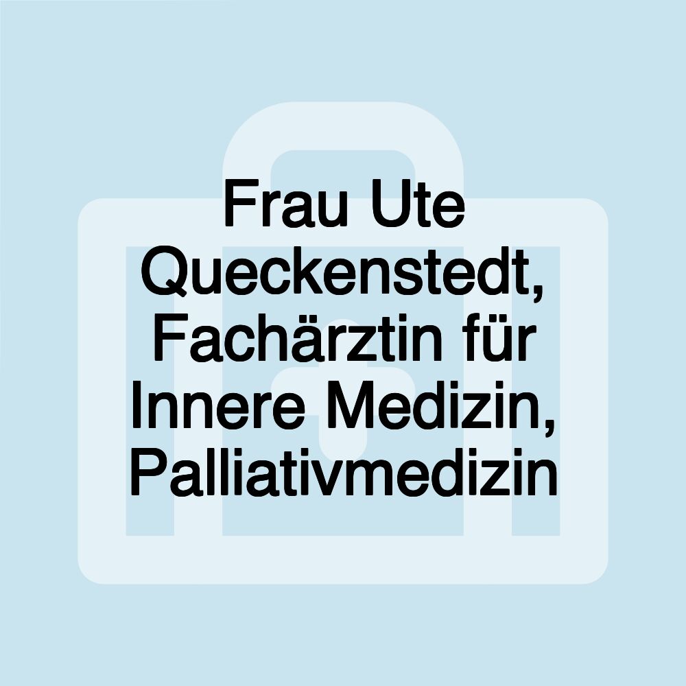 Frau Ute Queckenstedt, Fachärztin für Innere Medizin, Palliativmedizin