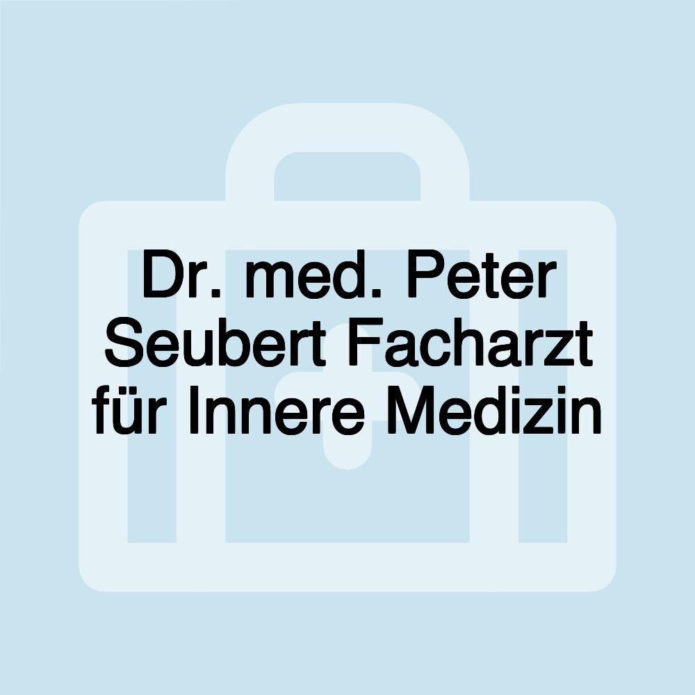 Dr. med. Peter Seubert Facharzt für Innere Medizin