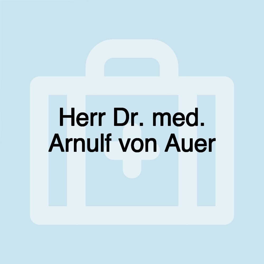 Herr Dr. med. Arnulf von Auer