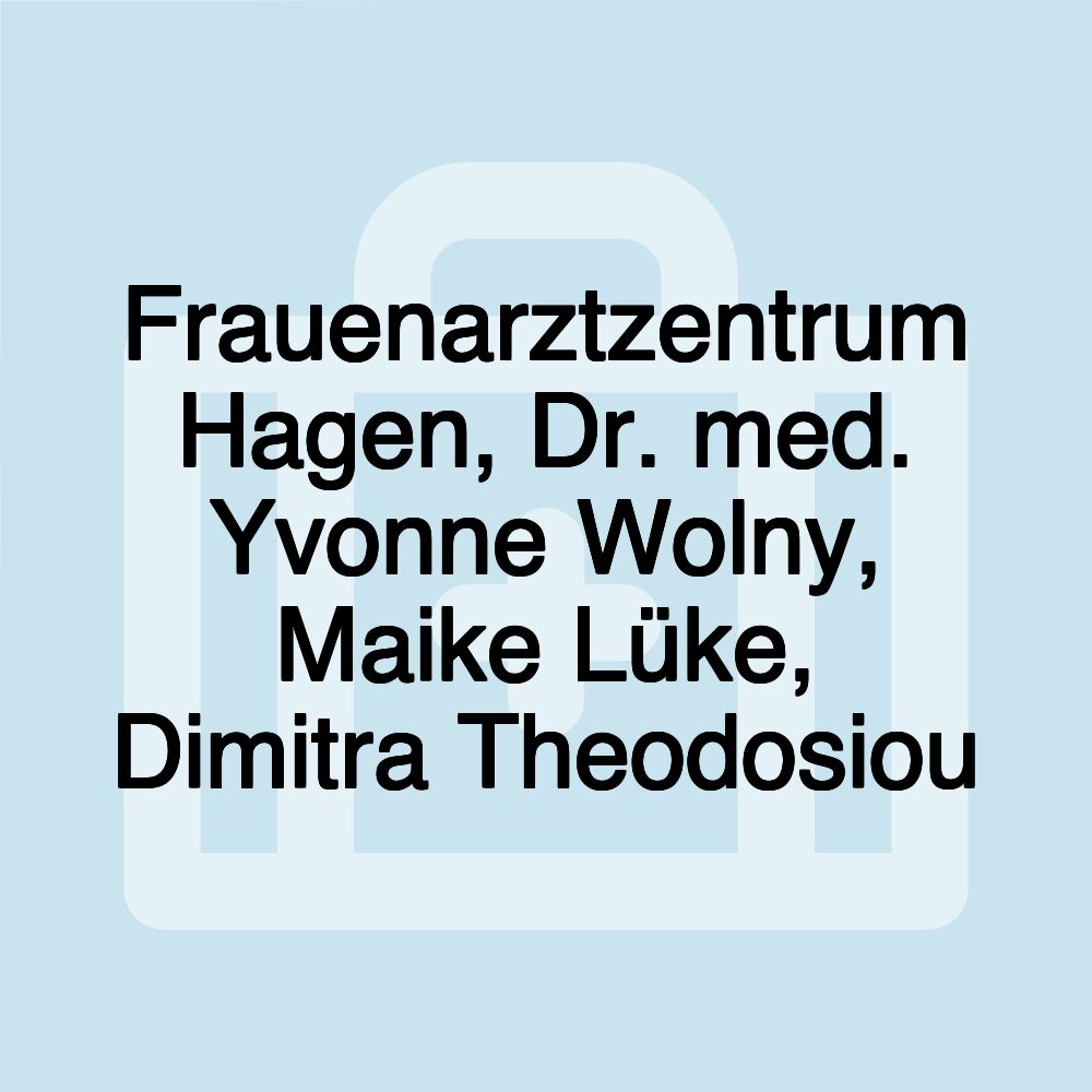 Frauenarztzentrum Hagen, Dr. med. Yvonne Wolny, Maike Lüke, Dimitra Theodosiou