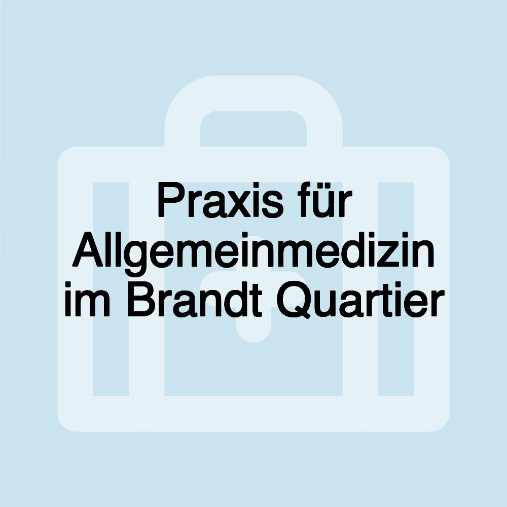 Praxis für Allgemeinmedizin im Brandt Quartier