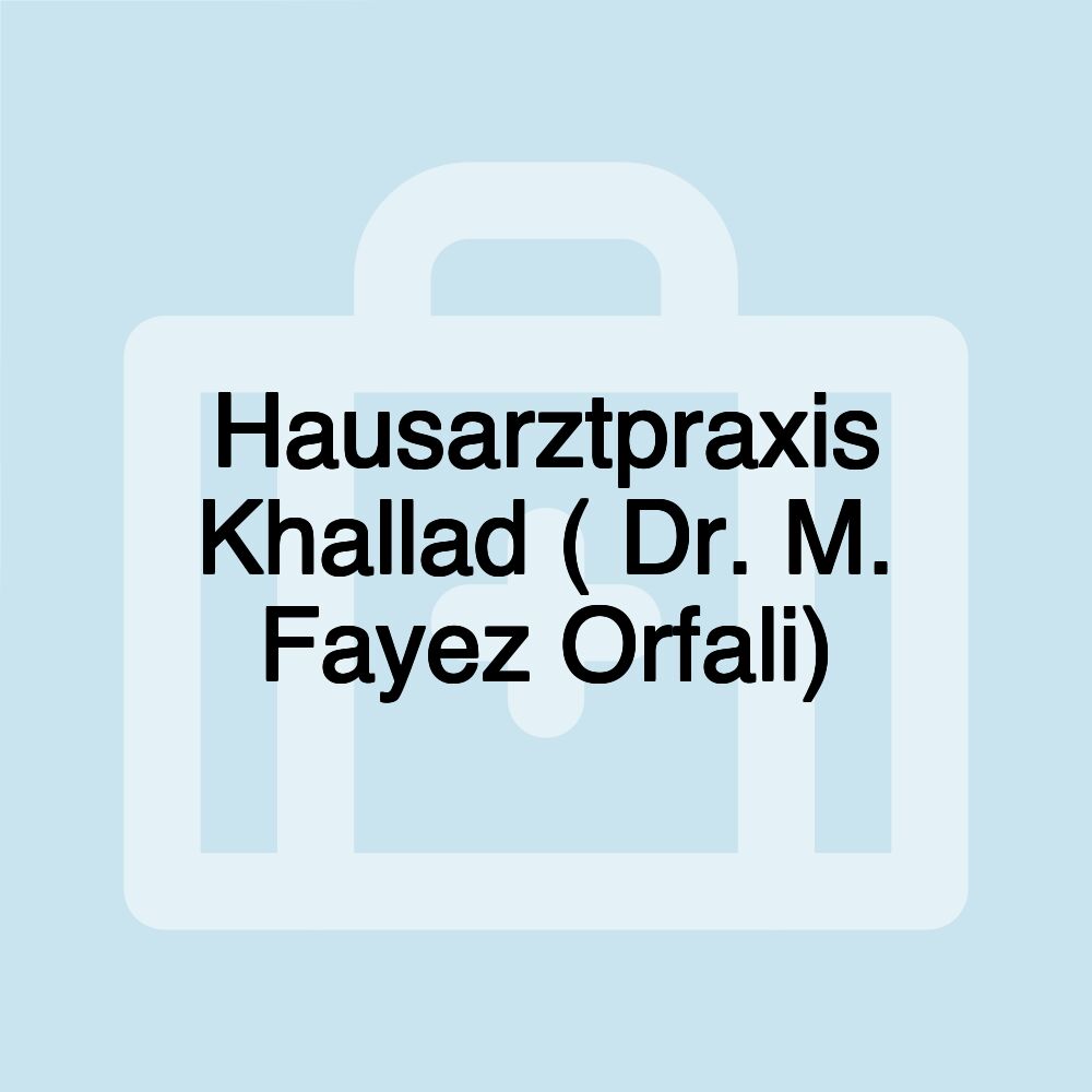 Hausarztpraxis Khallad ( Dr. M. Fayez Orfali)