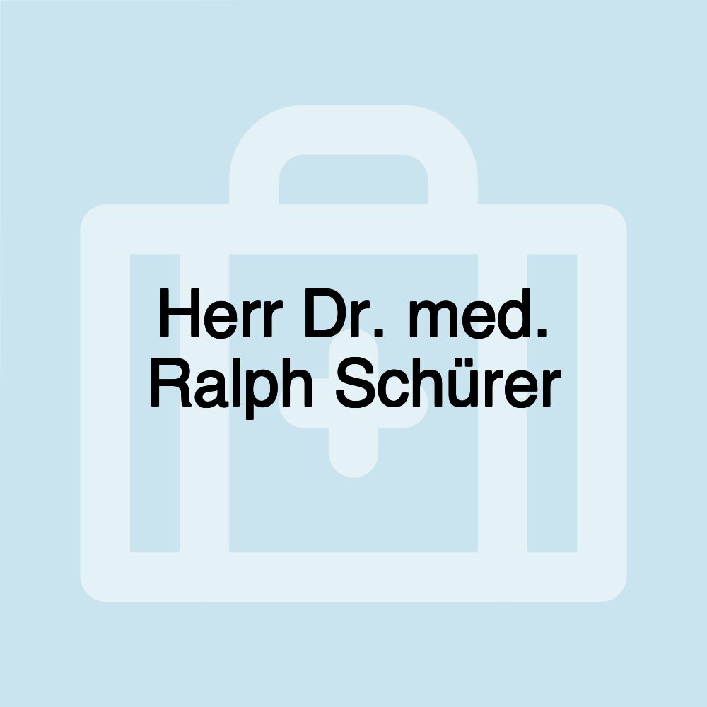 Herr Dr. med. Ralph Schürer