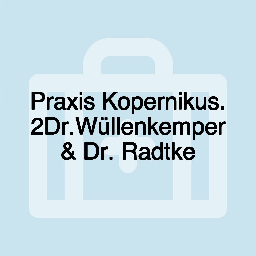 Praxis Kopernikus. 2Dr.Wüllenkemper & Dr. Radtke