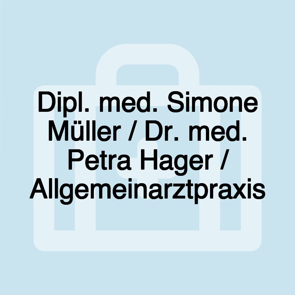 Dipl. med. Simone Müller / Dr. med. Petra Hager / Allgemeinarztpraxis