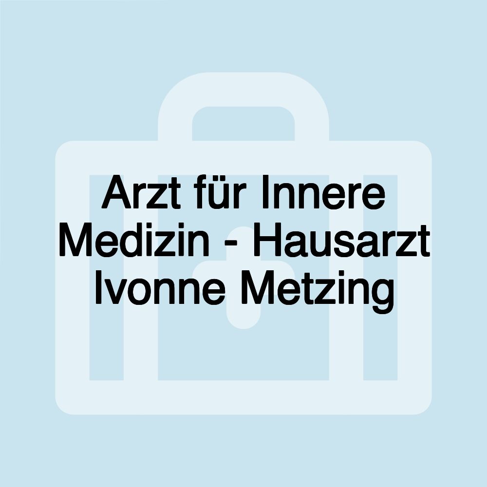 Arzt für Innere Medizin - Hausarzt Ivonne Metzing