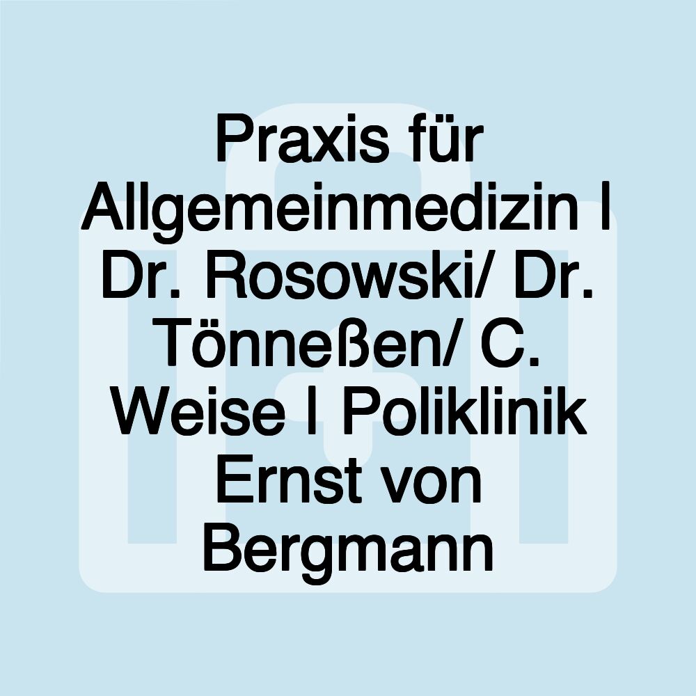 Praxis für Allgemeinmedizin | Dr. Rosowski/ Dr. Tönneßen/ C. Weise | Poliklinik Ernst von Bergmann