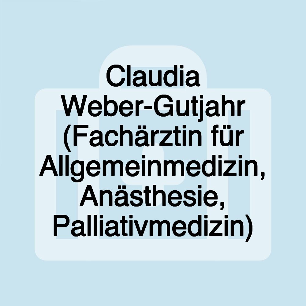 Claudia Weber-Gutjahr (Fachärztin für Allgemeinmedizin, Anästhesie, Palliativmedizin)