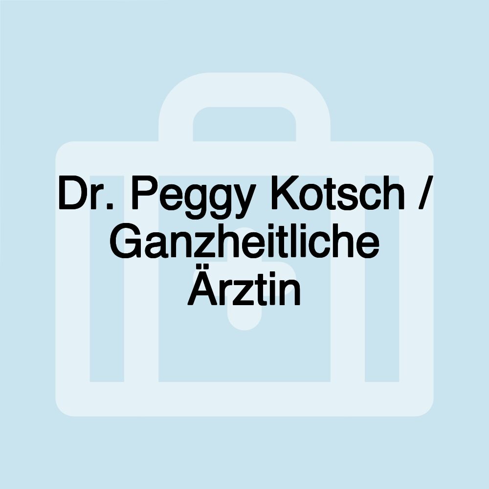 Dr. Peggy Kotsch / Ganzheitliche Ärztin